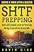 SHTF Prepping: Survive & Thrive After A Disaster - Build A SHTF Stockpile, Create the Perfect Bug Out Bag, & Learn Off-Grid Survival Skills
