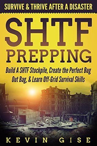 SHTF Prepping: Survive & Thrive After A Disaster - Build A SHTF Stockpile, Create the Perfect Bug Out Bag, & Learn Off-Grid Survival Skills (Kindle Edition)