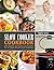 Slow Cooker Cookbook: 250 H...