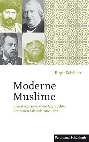 Moderne Muslime: Ernest Renan und die Geschichte der ersten Islamdebatte 1883 (German Edition)
