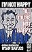 I'm Not Happy Till You're Not Happy