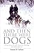 And Then There Were Dogs: A...