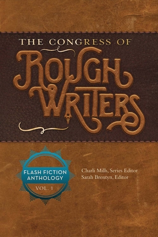 The Congress of Rough Writers: Flash Fiction Anthology Vol. 1 (1)