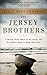 The Jersey Brothers: A Missing Naval Officer in the Pacific and His Family's Quest to Bring Him Home