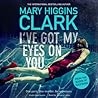 I've Got My Eyes on You by Mary Higgins Clark