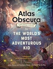 The Atlas Obscura Explorer’s Guide for the World’s Most Adventurous Kid