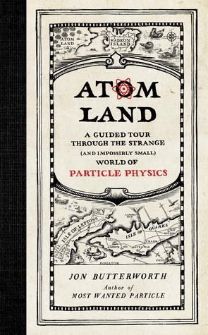 Atom Land: A Guided Tour Through the Strange and Impossibly Small World of Particle Physics (Hardcover)