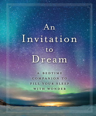 An Invitation to Dream: A Bedtime Companion to Fill Your Sleep with Wonder (Hardcover)