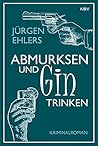Abmurksen und Gin trinken Abmurksen und Gin trinken