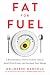 Fat for Fuel: A Revolutionary Diet to Combat Cancer, Boost Brain Power, and Increase Your Energy