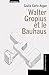 WALTER GROPIUS ET LE BAUHAUS