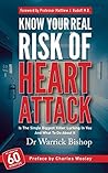 Know Your Real Risk of Heart Attack: Is The Single Biggest Killer Lurking In You And What To Do About It Know Your Real Risk of Heart Attack: Is The Single Biggest Killer Lurking In You And What To Do About It