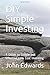 DIY Simple Investing: A Gui...