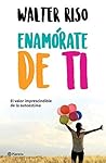 Enamórate de ti (Edición mexicana) by Walter Riso
