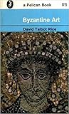 Byzantine Art by David Talbot Rice