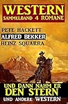 Western Sammelband 4 Romane: Und dann nahm er den Stern und andere Western (German Edition)