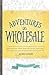 Adventures in Wholesale - Second Edition by Adrienne Wiley