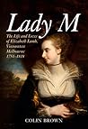 Lady M: The Life and Loves of Elizabeth Lamb, Viscountess Melbourne 1751-1818