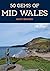50 Gems of Mid Wales: The H...