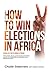 How to Win Elections in Africa by Chude Jideonwo