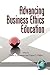 Advancing Business Ethics Education (Ethics in Practice)