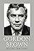 Gordon Brown: My Life, Our ...