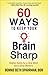 60 Ways to Keep Your Brain Sharp: Helpful Habits for a Clear Mind and a Great Memory