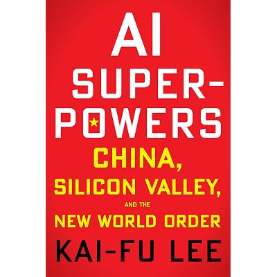 Ai Superpowers China Silicon Valley And The New World Order By Kai Fu Lee