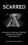Scarred: A Collection of Creepy Bedtime Stories for Adults