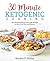 30 Minute Ketogenic Cooking: 50+ Mouthwatering Low-Carb Recipes to Save You Time and Money