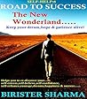 THE ROAD TO SUCCESS..The New Wonderland...: Keep Your Dream, Hope & Patience alive......(Self help,self help books,self motivational books, personal development, self improvement) THE ROAD TO SUCCESS..The New Wonderland...: Keep Your Dream, Hope & Patience alive......(Self help,self help books,self motivational books, personal development, self improvement)