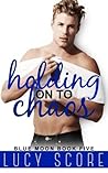 Holding on to Chaos by Lucy Score