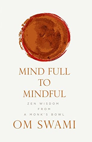 Mind Full to Mindful: Zen Wisdom From a Monk's Bowl (Kindle Edition)