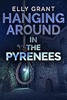 Hanging Around In The Pyrenees (Death in the Pyrenees Book 6)
