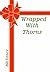 Wrapped With Thorns