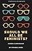 Should We All Be Feminists?