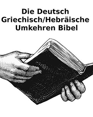 Die Deutsch Griechisch/Hebräische Umkehren Bibel