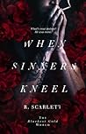 When Sinners Kneel by R. Scarlett When Sinners Kneel by R. Scarlett
