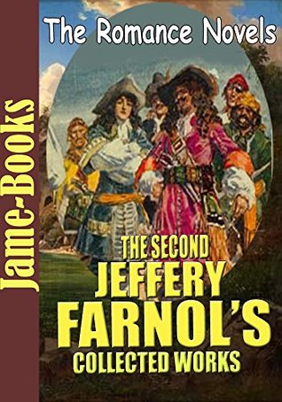 The Second Jeffery Farnol’s Collected Works: The Definite Object,Great Britain at War,Our Admirable Betty,The Geste of Duke Jocelyn,Black Bartlemy's Treasure,and More (7 Works)