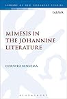 Mimesis in the Johannine Literature: A Study in Johannine Ethics (The Library of New Testament Studies Book 498)