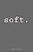 soft. by Kiana Azizian