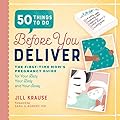 50 Things to Do Before You Deliver: The First Time Moms Pregnancy Guide 