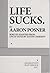 Life Sucks. by Aaron Posner