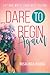 Dare to Begin Again: Let God Write Your Best Future