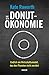 Die Donut-Ökonomie: Endlich ein Wirtschaftsmodell, das den Planeten nicht zerstört
