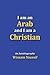 I Am an Arab and I Am a Christian: An Autobiography
