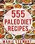 555 Paleo Diet Recipes: 555...