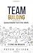 Team Building: The Principles of Managing People and Productivity (Management Success)