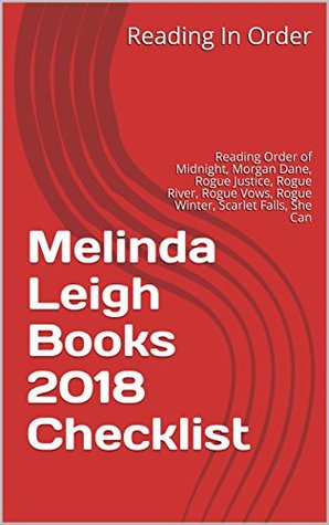Melinda Leigh Books 2018 Checklist: Reading Order of Midnight, Morgan Dane, Rogue Justice, Rogue River, Rogue Vows, Rogue Winter, Scarlet Falls, She Can, Stand Alone Books and All Melinda Leigh Books (Kindle Edition)
