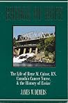 Bridge of Hope: The Life of Rene M. Caisse, RN. Canada's Cancer Nurse, & The History of Essiac Bridge of Hope: The Life of Rene M. Caisse, RN. Canada's Cancer Nurse, & The History of Essiac